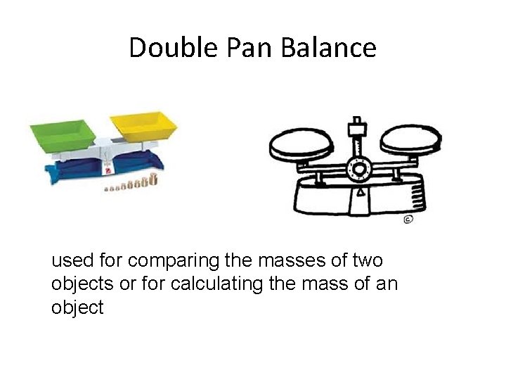 Double Pan Balance used for comparing the masses of two objects or for calculating