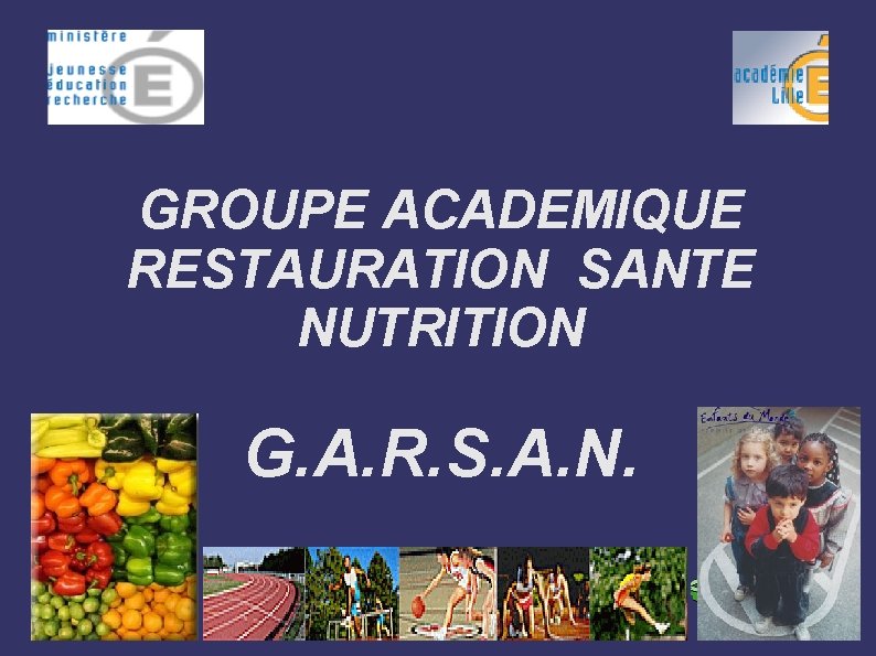 GROUPE ACADEMIQUE RESTAURATION SANTE NUTRITION G. A. R. S. A. N. 