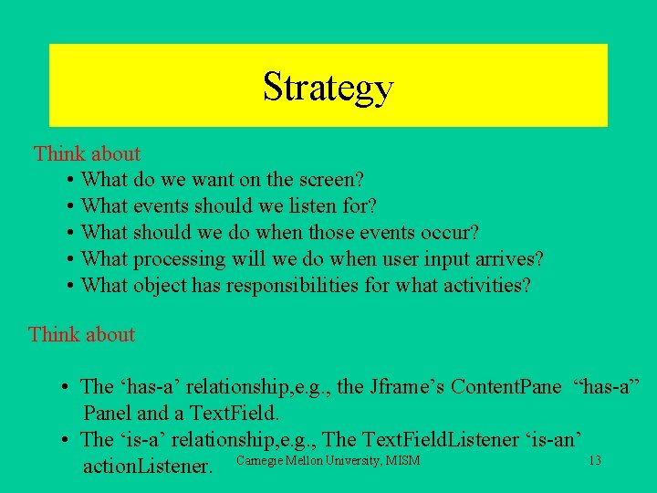 Strategy Think about • What do we want on the screen? • What events