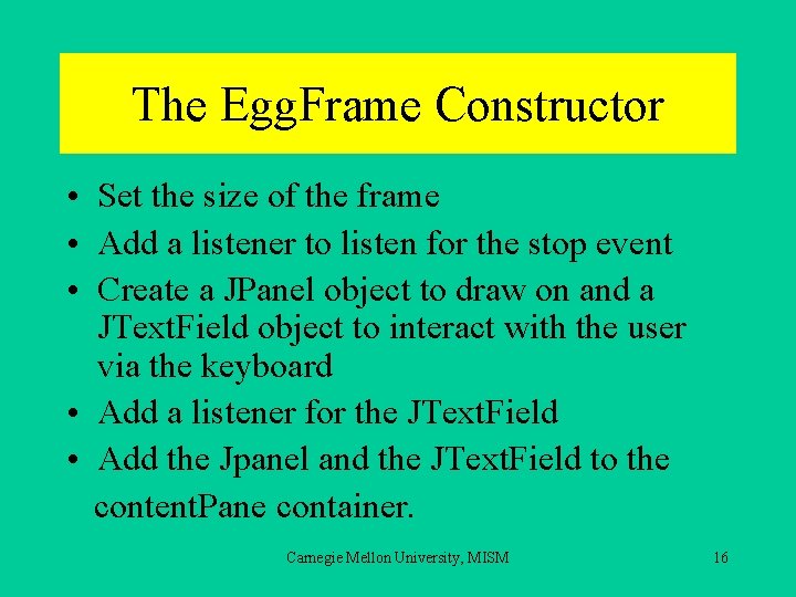The Egg. Frame Constructor • Set the size of the frame • Add a