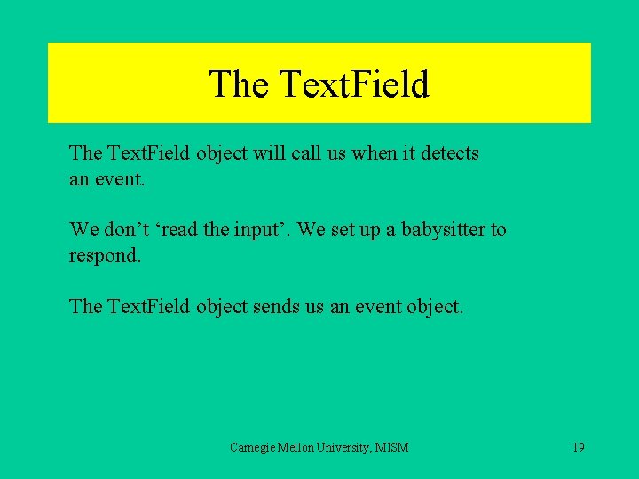 The Text. Field object will call us when it detects an event. We don’t