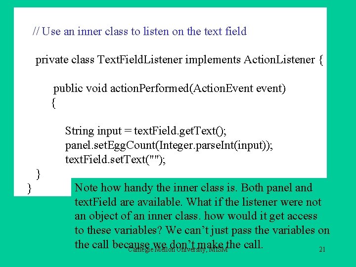 // Use an inner class to listen on the text field private class Text.