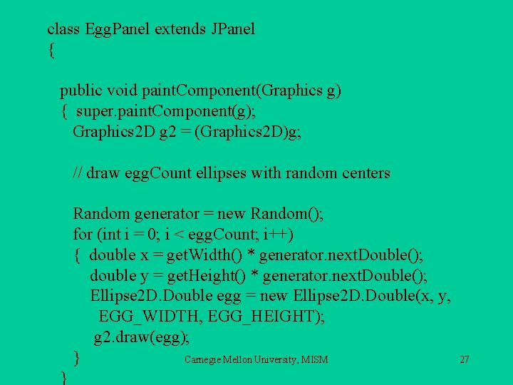 class Egg. Panel extends JPanel { public void paint. Component(Graphics g) { super. paint.