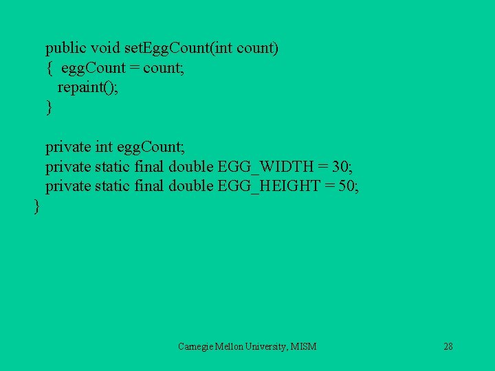 public void set. Egg. Count(int count) { egg. Count = count; repaint(); } private