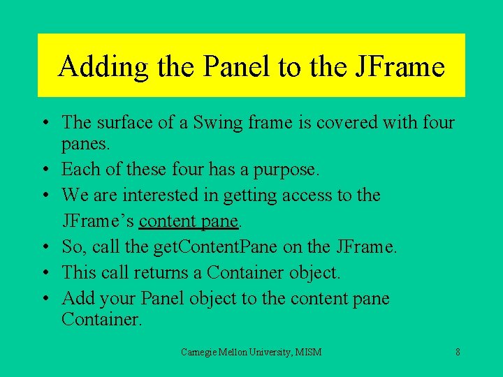 Adding the Panel to the JFrame • The surface of a Swing frame is