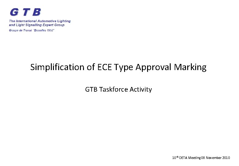 Simplification of ECE Type Approval Marking GTB Taskforce Activity 10 th DETA Meeting 08