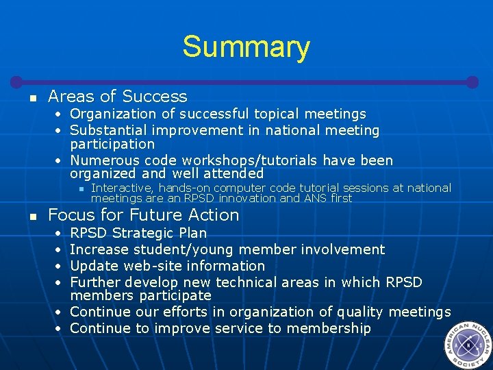 Summary n Areas of Success • Organization of successful topical meetings • Substantial improvement