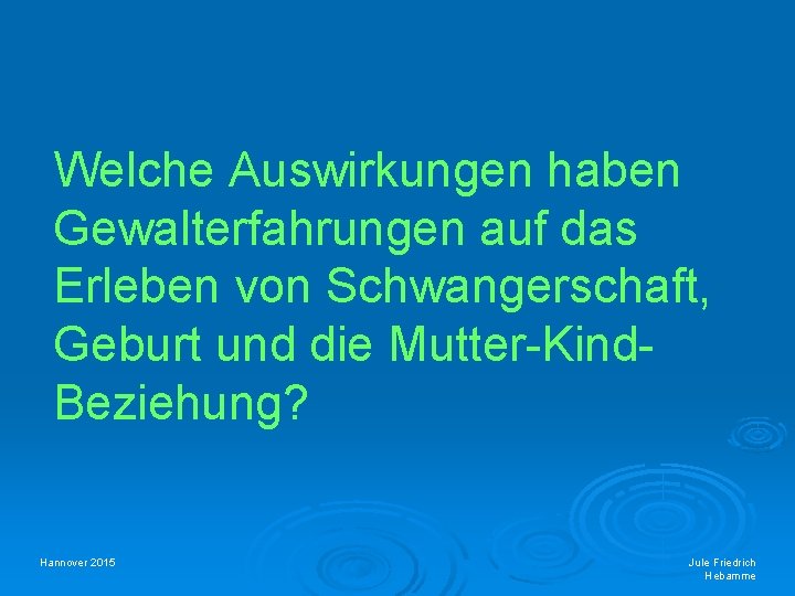 Welche Auswirkungen haben Gewalterfahrungen auf das Erleben von Schwangerschaft, Geburt und die Mutter-Kind. Beziehung?