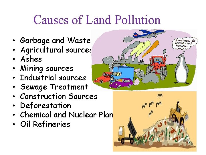 Causes of Land Pollution • • • Garbage and Waste Agricultural sources Ashes Mining