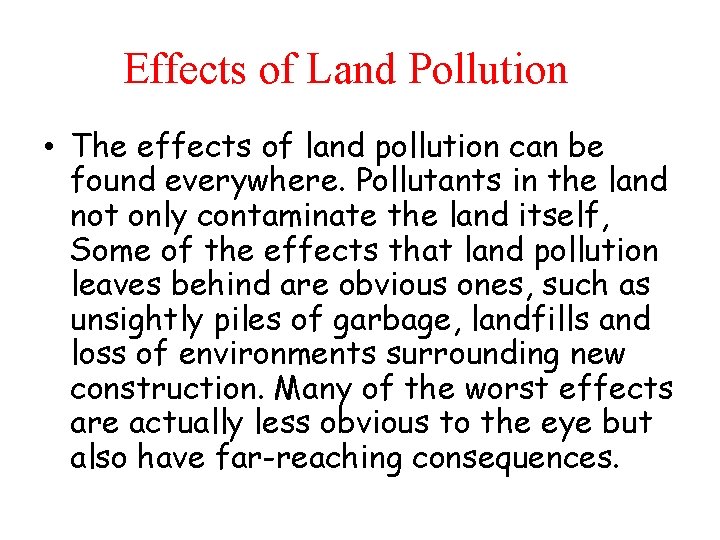 Effects of Land Pollution • The effects of land pollution can be found everywhere.