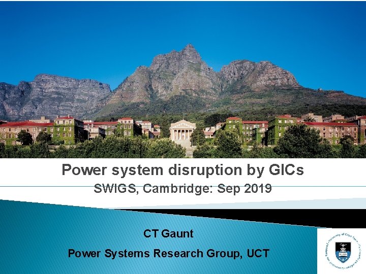 Power system disruption by GICs SWIGS, Cambridge: Sep 2019 CT Gaunt Power Systems Research
