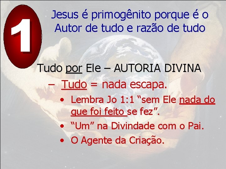 1 Jesus é primogênito porque é o Autor de tudo e razão de tudo