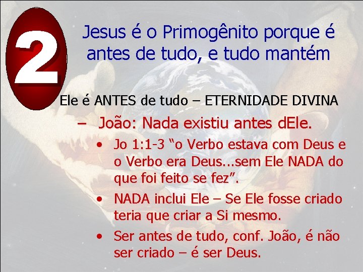 2 Jesus é o Primogênito porque é antes de tudo, e tudo mantém Ele