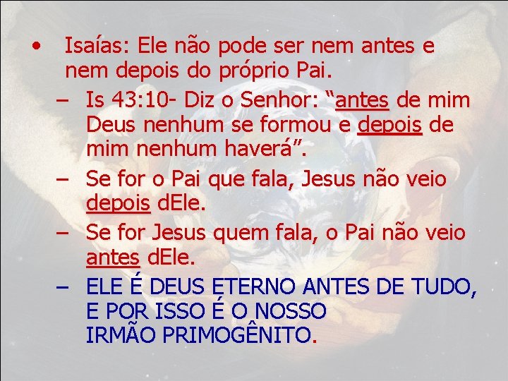  • Isaías: Ele não pode ser nem antes e nem depois do próprio