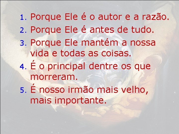 1. 2. 3. 4. 5. Porque Ele é o autor e a razão. Porque