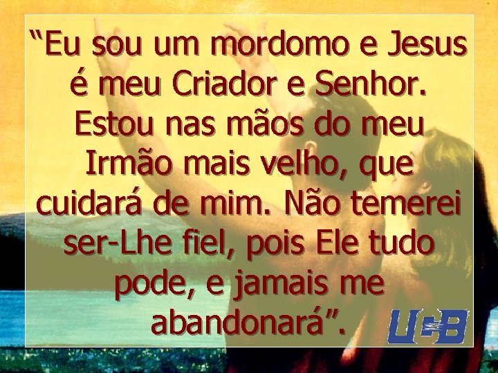 “Eu sou um mordomo e Jesus é meu Criador e Senhor. Estou nas mãos