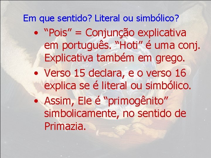 Em que sentido? Literal ou simbólico? • “Pois” = Conjunção explicativa em português. “Hoti”