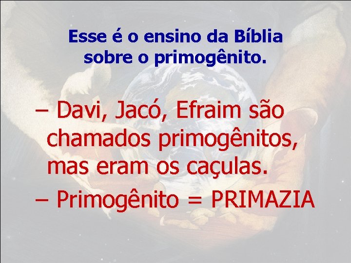 Esse é o ensino da Bíblia sobre o primogênito. – Davi, Jacó, Efraim são