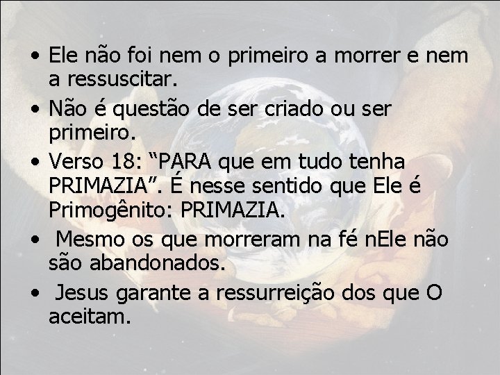  • Ele não foi nem o primeiro a morrer e nem a ressuscitar.