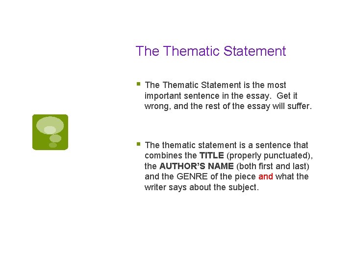 The Thematic Statement § Thematic Statement is the most important sentence in the essay.