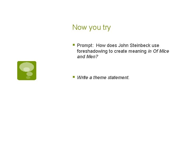 Now you try § Prompt: How does John Steinbeck use foreshadowing to create meaning