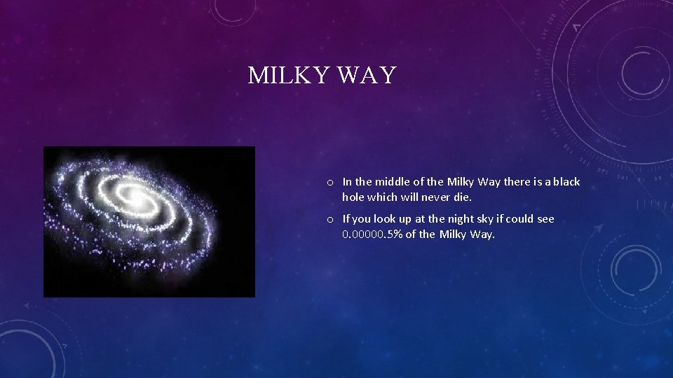 MILKY WAY o In the middle of the Milky Way there is a black