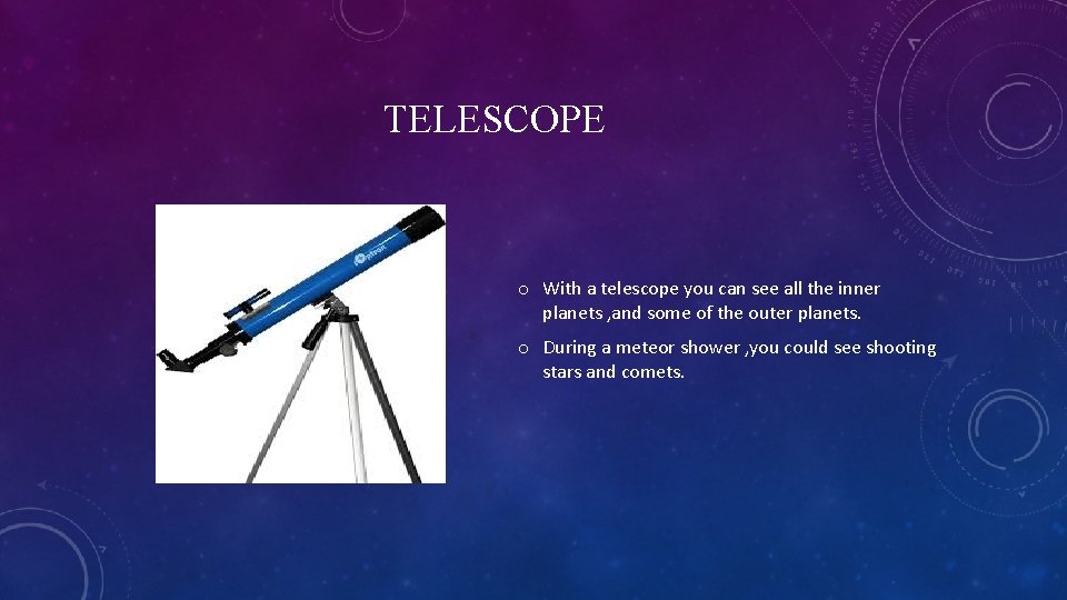 TELESCOPE o With a telescope you can see all the inner planets , and