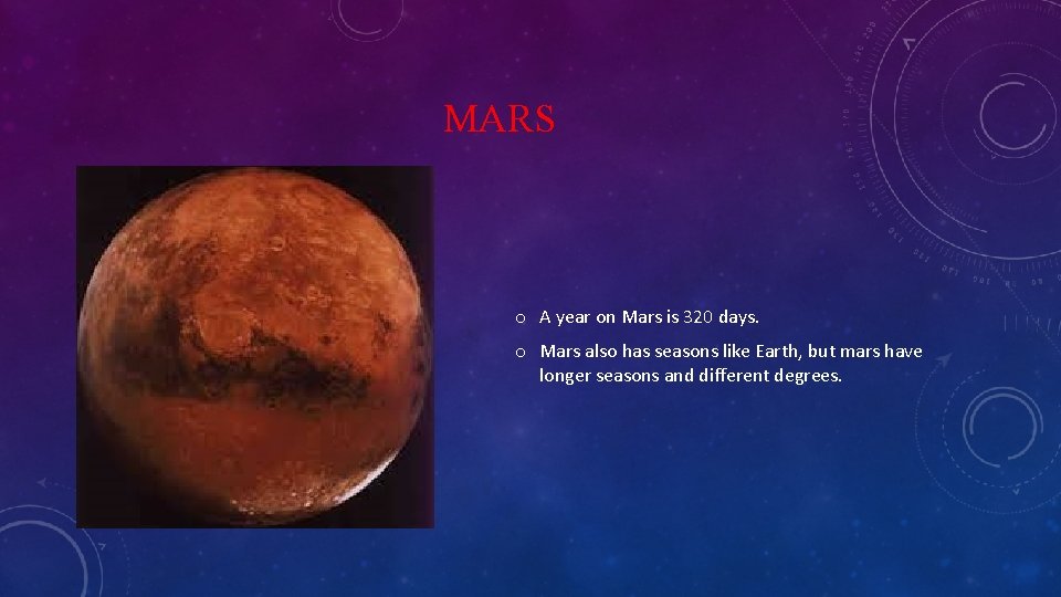 MARS o A year on Mars is 320 days. o Mars also has seasons