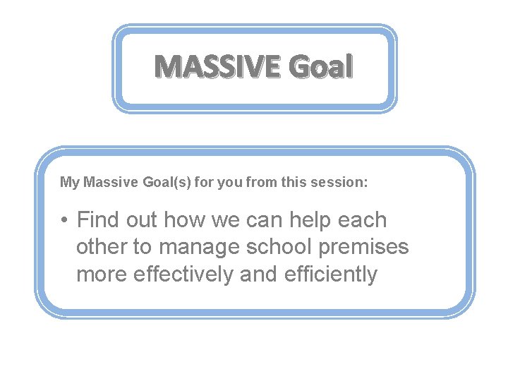 MASSIVE Goal My Massive Goal(s) for you from this session: • Find out how