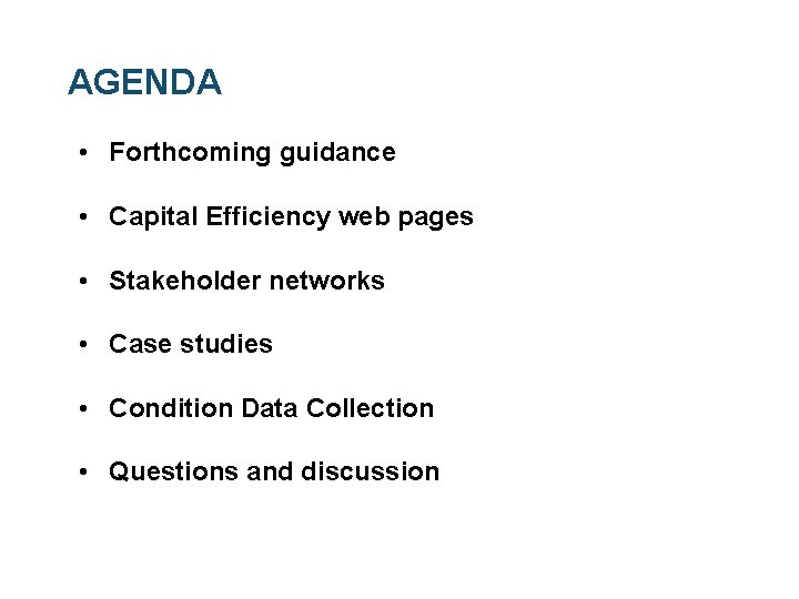 AGENDA • Forthcoming guidance • Capital Efficiency web pages • Stakeholder networks • Case