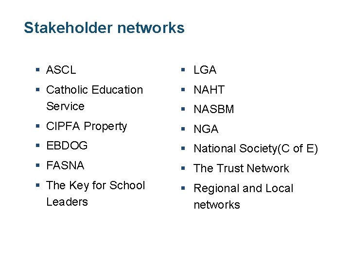 Stakeholder networks § ASCL § LGA § Catholic Education Service § NAHT § CIPFA