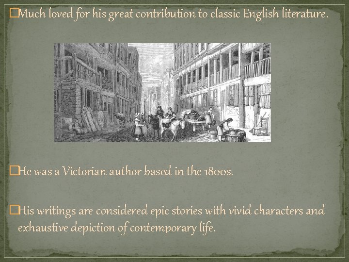 �Much loved for his great contribution to classic English literature. �He was a Victorian