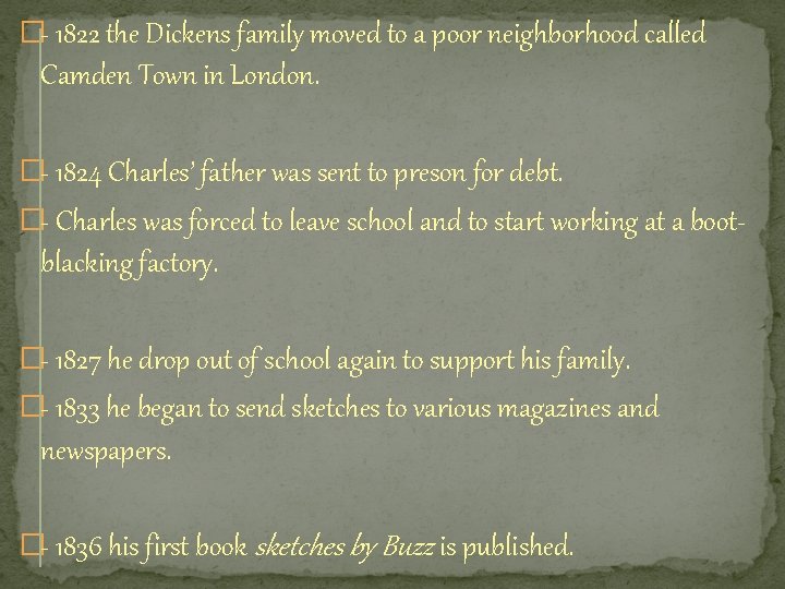 �- 1822 the Dickens family moved to a poor neighborhood called Camden Town in