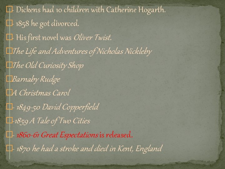 �- Dickens had 10 children with Catherine Hogarth. �- 1858 he got divorced. �-