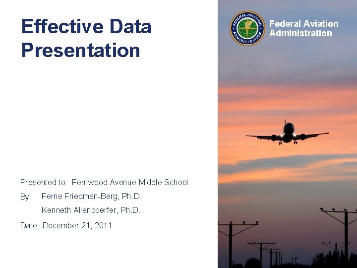 Effective Data Presentation Presented to: Fernwood Avenue Middle School By: Ferne Friedman-Berg, Ph. D.