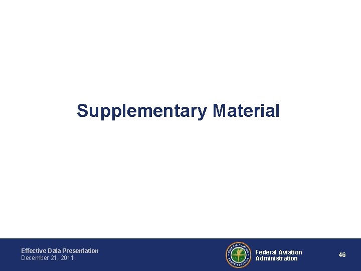 Supplementary Material Effective Data Presentation December 21, 2011 Federal Aviation Administration 46 