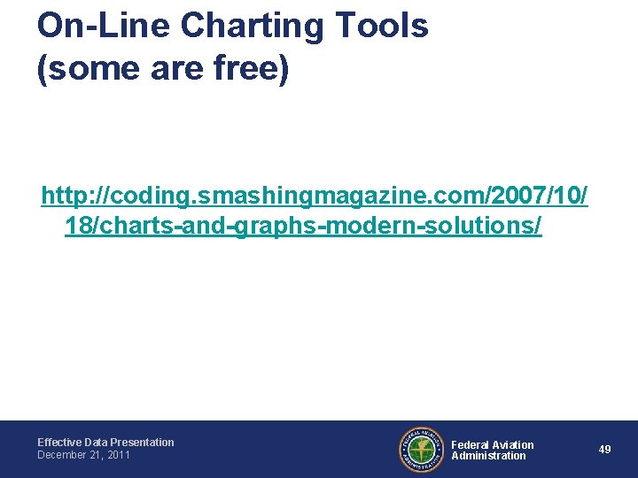 On-Line Charting Tools (some are free) http: //coding. smashingmagazine. com/2007/10/ 18/charts-and-graphs-modern-solutions/ Effective Data Presentation