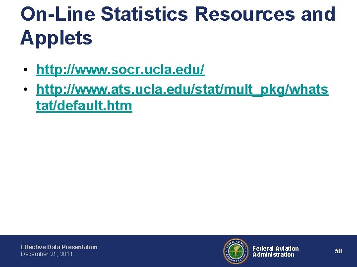 On-Line Statistics Resources and Applets • http: //www. socr. ucla. edu/ • http: //www.
