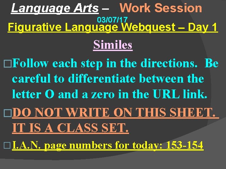 Language Arts – Work Session 03/07/17 Figurative Language Webquest – Day 1 Similes �Follow