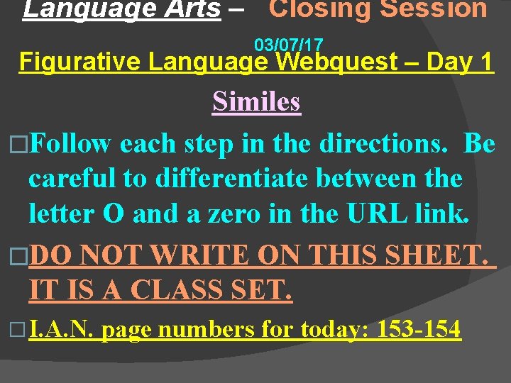 Language Arts – Closing Session 03/07/17 Figurative Language Webquest – Day 1 Similes �Follow