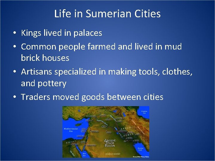 Life in Sumerian Cities • Kings lived in palaces • Common people farmed and