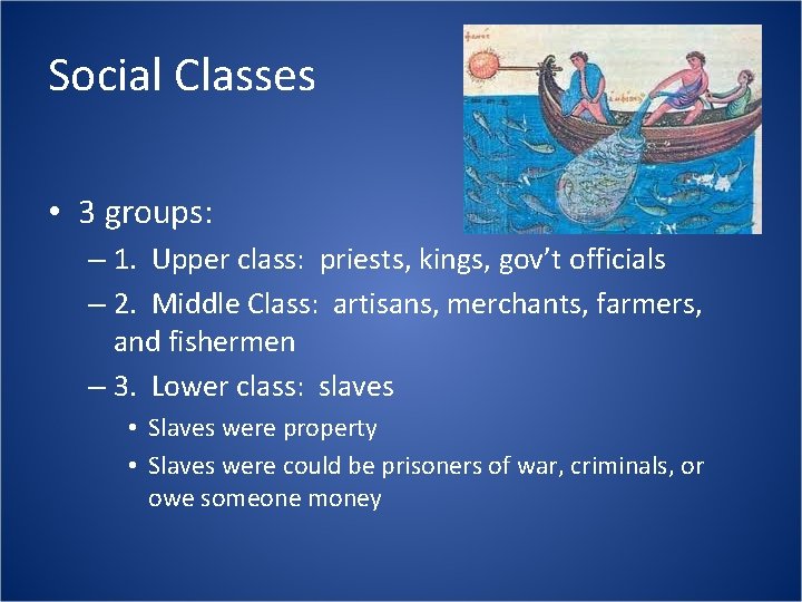 Social Classes • 3 groups: – 1. Upper class: priests, kings, gov’t officials –