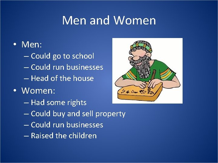 Men and Women • Men: – Could go to school – Could run businesses