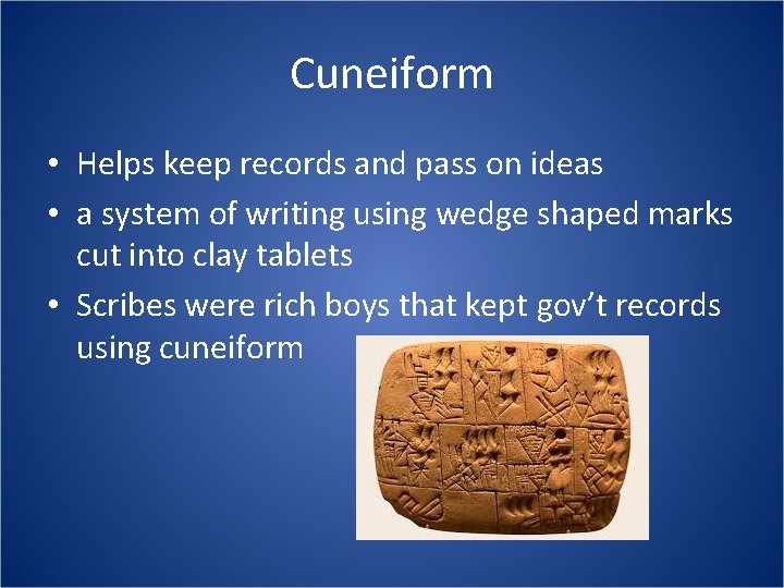 Cuneiform • Helps keep records and pass on ideas • a system of writing