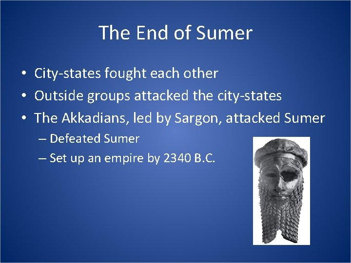 The End of Sumer • City-states fought each other • Outside groups attacked the