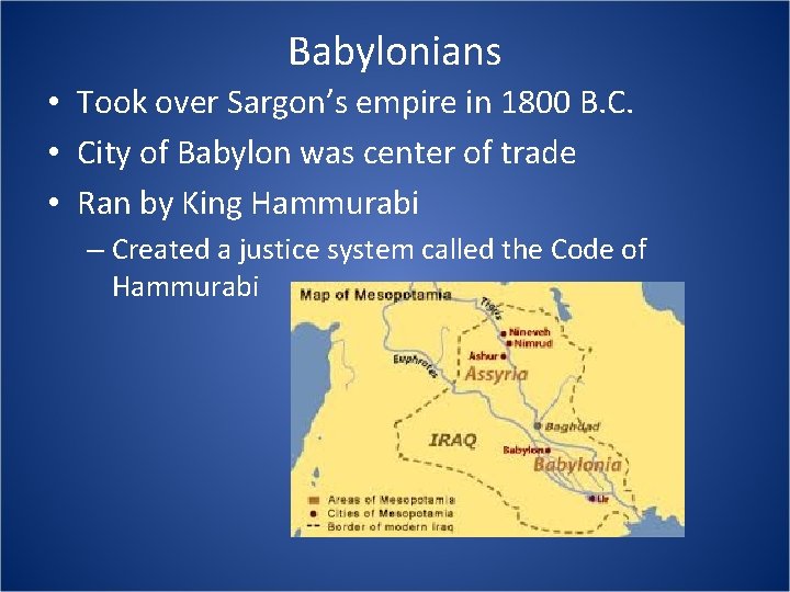 Babylonians • Took over Sargon’s empire in 1800 B. C. • City of Babylon