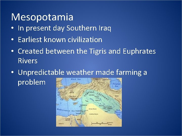 Mesopotamia • In present day Southern Iraq • Earliest known civilization • Created between
