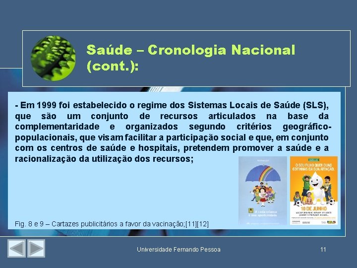 Saúde – Cronologia Nacional (cont. ): - Em 1999 foi estabelecido o regime dos