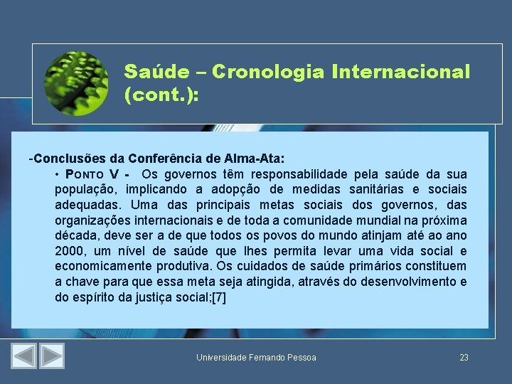 Saúde – Cronologia Internacional (cont. ): -Conclusões da Conferência de Alma-Ata: • PONTO V