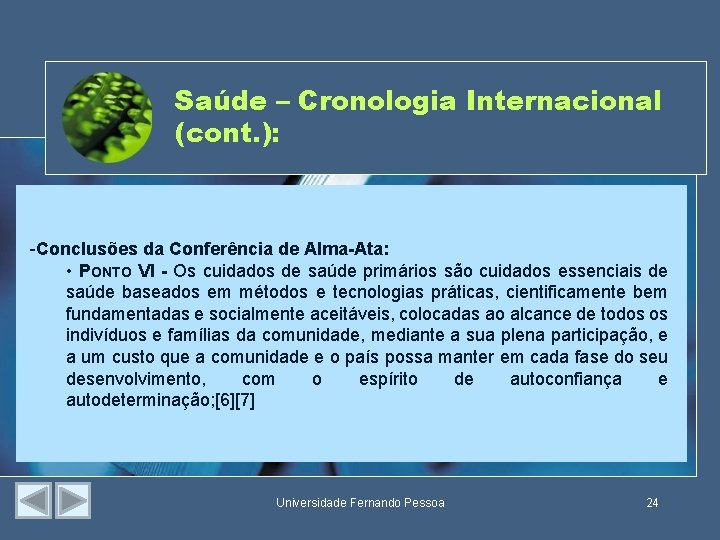 Saúde – Cronologia Internacional (cont. ): -Conclusões da Conferência de Alma-Ata: • PONTO VI